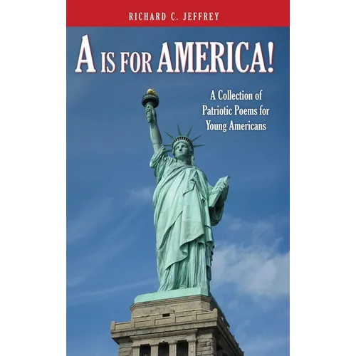 A is for America!: A Collection of Patriotic Poems for Young Americans