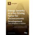 Energy Security as a Key Driving Factor for Socioeconomic Development: From Mitigation to Solution