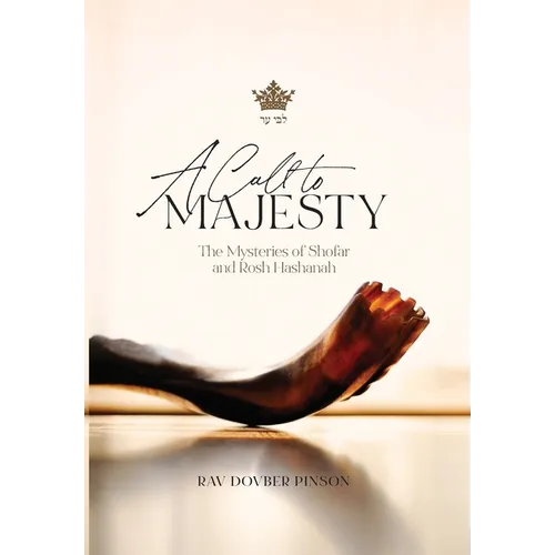 A Call to Majesty: The Mysteries of Shofar and Rosh Hashanah