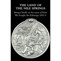 The Land of the Nile Springs: Being Chiefly an Account of How We Fought the Kabarega 1893-4