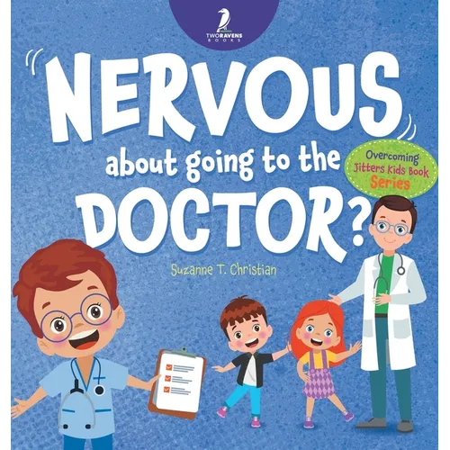 Nervous About Going To The Doctor: An Affirmation-Themed Children's Book To Help Kids (Ages 4-6) Overcome Medical Visit Jitters