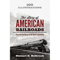 The Story of American Railroads: From the Iron Horse to the Diesel Locomotive