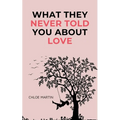 What They Never Told You About Love