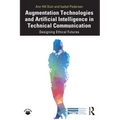 Augmentation Technologies and Artificial Intelligence in Technical Communication: Designing Ethical Futures