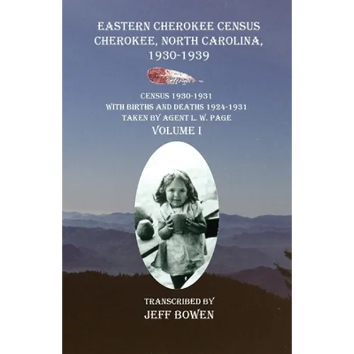 Eastern Cherokee Census Cherokee, North Carolina 1930-1939 Census 1930-1931: With Births and Deaths 1924-1931 Taken by Agent L. W. Page Volume I