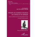 Penser les sciences sociales au Congo et en Afrique: Essais à la lumière de la socio-anthropologie enracinée de Sylvain Shomba Kinyamba