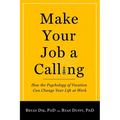 Make Your Job a Calling: How the Psychology of Vocation Can Change Your Life at Work
