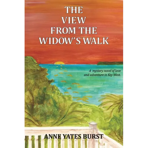 The View From The Widow's Walk: A mystery novel of love and adventure in Key West.