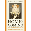 Homecoming: The Scottish Years of Mary, Queen of Scots