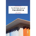 The 500 Hidden Secrets of Valencia