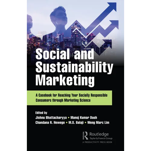 Social and Sustainability Marketing: A Casebook for Reaching Your Socially Responsible Consumers Through Marketing Science