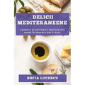 Delicii mediteraneene: Aromele și gusturile Mediteranei aduse în propria bucătărie