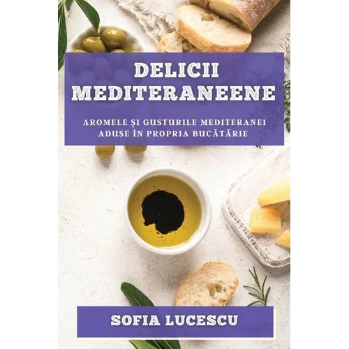 Delicii mediteraneene: Aromele și gusturile Mediteranei aduse în propria bucătărie