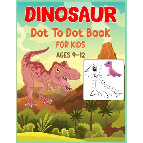 Dinosaur Dot to Dot Book For Kids Ages 9-12: Connect the dot Activities for Learning