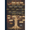 Field Genealogy; Being the Record of All the Field Family in America, Whose Ancestors Were in This Country Prior to 1700. Emigrant Ancestors Located i