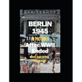 Berlin 1945 After WWII Ended in Pictures: (Paperback in B&W; hardcover in full color)