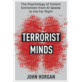 Terrorist Minds: The Psychology of Violent Extremism from Al-Qaeda to the Far Right