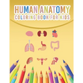 Human Anatomy Coloring Book For Kids: My First Human Body Parts And Human Anatomy Coloring Book For Kids 4-8 Years Old Children's Science Books Great