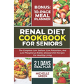 Renal Diet Cookbook For Seniors: Meal Plan And Tasty Kidney Disease Diet For Healthy Living