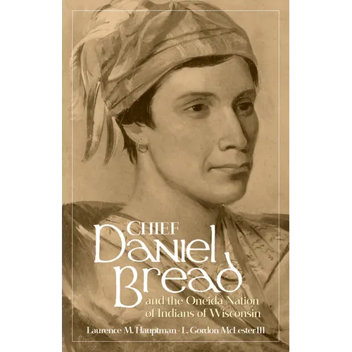 Chief Daniel Bread and the Oneida Nation of Indians of Wisconsin: Volume 241