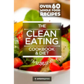 Clean Eating Cookbook & Diet: Over 60 Whole Food Recipes