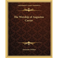 The Worship of Augustus Caesar