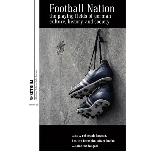 Football Nation: The Playing Fields of German Culture, History, and Society