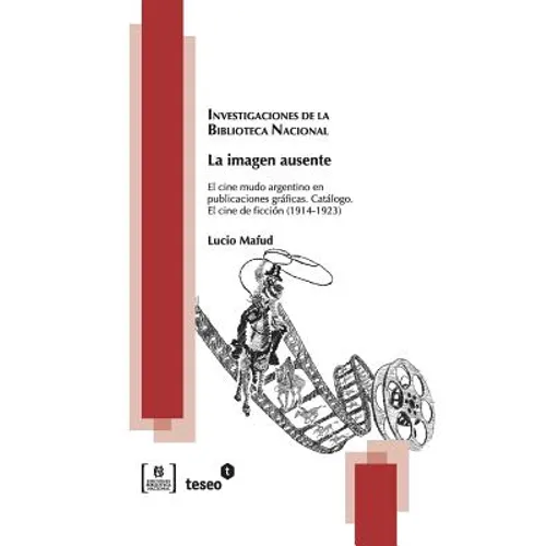 La imagen ausente: El cine mudo argentino en publicaciones gráficas. Catálogo. El cine de ficción (1914 - 1923)
