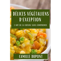 Délices Végétaliens d'Exception: L'Art de la Cuisine Sans Compromis