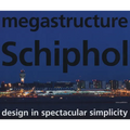 megastructure Schiphol: Design in Spectacular Simplicity