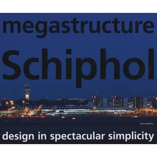 megastructure Schiphol: Design in Spectacular Simplicity