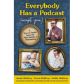 Everybody Has a Podcast (Except You): A How-To Guide from the First Family of Podcasting