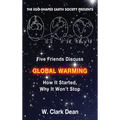 Five Friends Discuss Global Warming: How It Started, Why It Won't Stop