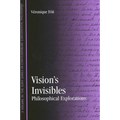 Vision's Invisibles: Philosophical Explorations