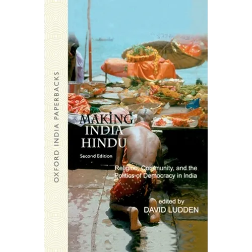 Making India Hindu: Religion, Community, and the Politics of Democracy in India