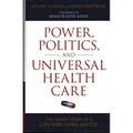 Power, Politics, and Universal Health Care: The Inside Story of a Century-Long Battle