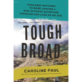 Tough Broad: From Bird-Watching to Base Jumping--How Outdoor Adventure Improves Our Lives as We Age