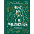 How to Read the Wilderness: An Illustrated Guide to the Natural Wonders of North America