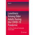 Loneliness Among Older Adults During the Covid-19 Pandemic: The Role of Family and Community Social Capital