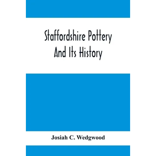 Staffordshire Pottery And Its History