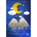 Bedtime Stories: Heal Your Body And Mind From Insomnia, Anxiety And Stress Through 10 Guided Relaxing Meditation Stories For Deep Sleep and Self Heali