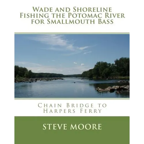 Wade and Shoreline Fishing the Potomac River for Smallmouth Bass: Chain Bridge to Harpers Ferry