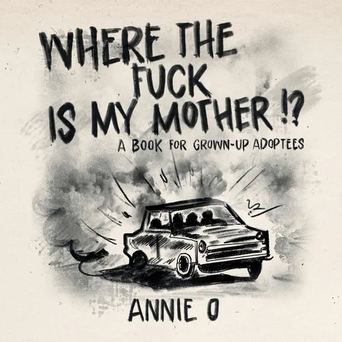 Where the Fuck is My Mother?: A book for grown-up adoptees - Paperback