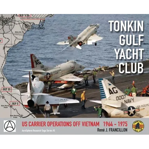 Tonkin Gulf Yacht Club: Us Carrier Operations Off Vietnam 1964 - 1975