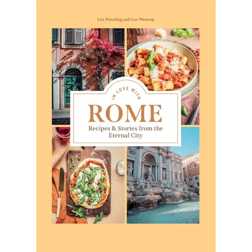 In Love with Rome: Recipes and Stories from the Eternal City