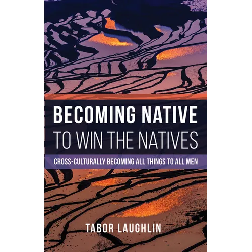 Becoming Native to Win the Natives: Cross-Culturally Becoming All Things to All Men