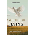 A White Bird Flying (Hans Illustrated Classics Edition): A Beautifully Illustrated & Thoughtfully Re-Edited Presentation of Bess Streeter Aldrich's Be