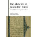 The Mathnawí of Jaláluʾddín Rúmí, Volume VIII: Commentary on Books 3 to 6