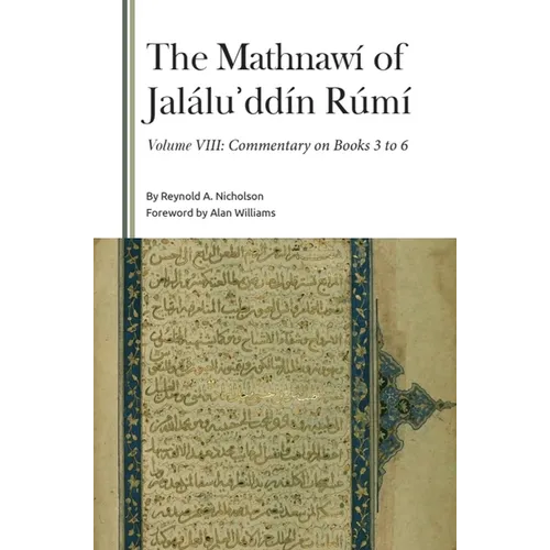 The Mathnawí of Jaláluʾddín Rúmí, Volume VIII: Commentary on Books 3 to 6
