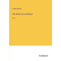 The Works of Lord Bacon: Vol. 1